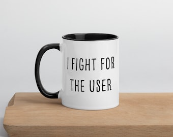 I fight for the user mug with color, Gift for UX Designer