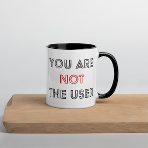 You Are Not The User Mug, UX Gift Idea, UX Designer Mug, User Experience Gift, UX Researcher Gift, Product Designer Gift image 2