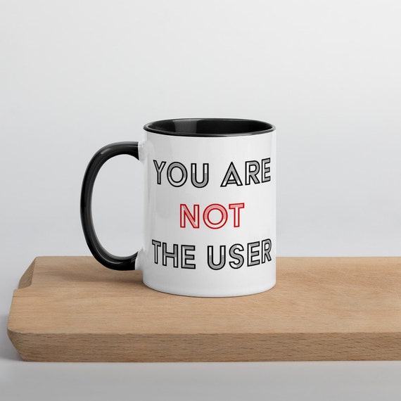 You Are Not The User Mug, UX Gift Idea, UX Designer Mug, User Experience Gift, UX Researcher Gift, Product Designer Gift