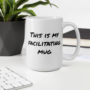 This is my Facilitating Mug, Gift for Facilitator, Workshop Gear