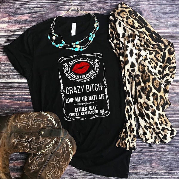 Crazy Unisex T-Shirt, Crazy Bitch Shirt, Crazy B*tch T-shirt, Concert T-shirt, Strong Women T-shirt, Strong Women Shirt, Remember Me T-shirt