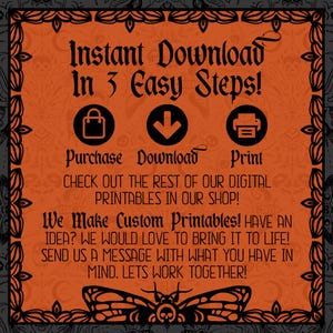 May include: Orange and black graphic with a butterfly design and the text "Instant Download in 3 Easy Steps!" with icons for purchase, download, and print. The text also says "Check out the rest of our digital printables in our shop!" and "We Make Custom Printables! Have an idea? We would love to bring it to life! Send us a message with what you have in mind. Let's work together!"