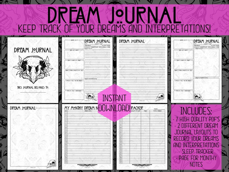 May include: A printable dream journal with a black and white skull illustration. The journal includes 7 high quality PDFs, 2 different dream journal layouts, a sleep tracker, and a page for monthly notes.  The text "DREAM JOURNAL" is at the top of the image.  The text "KEEP TRACK OF YOUR DREAMS AND INTERPRETATIONS!" is below the title.  The text "INSTANT DOWNLOAD!" is in the center of the image.  The text "INCLUDES:" is in the lower right corner of the image.