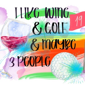 I like wine and golf