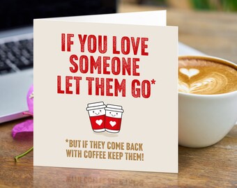 If you love someone let them go - but if they come back with coffee keep them! | Valentines Card | Cute Illustration  | Love