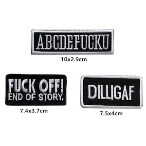 May include: Three black and white embroidered iron-on patches. The first patch is rectangular and reads "ABCDEFUCKU" in white lettering. The second patch is rectangular and reads "FUCK OFF! END OF STORY." in white lettering. The third patch is rectangular and reads "DILLIGAF" in white lettering.