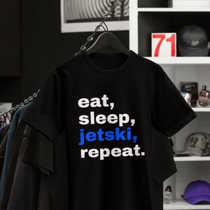 Men Women Jetski Life T-Shirt Gift For Jet Ski Wave Runner Swimming Boating Fishing Lovers Eat Sleep Jetski Repeat