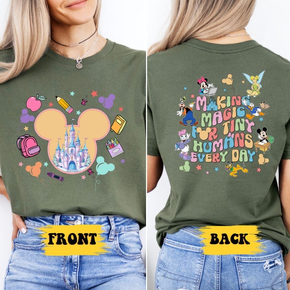Teacher Gift Shirt, Making Magic For Tiny Humans Every Day Disney Shirt, Front And Back Printed, Disney School Shirt, Disney Teacher Shirt