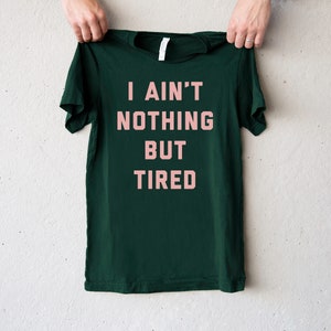 Ain&#39;t Nothing But Tired T-Shirt