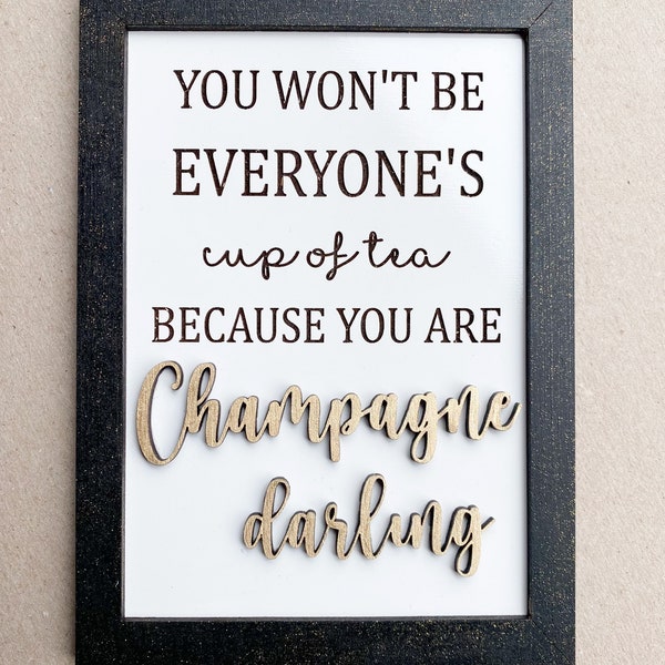 You won’t be everyone’s cup of tea because you are champagne darling, inspirational, gifts for her, women empowerment, champagne darling