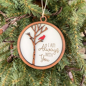 I am always with you ornament, Cardinal Christmas ornament, memorial ornament