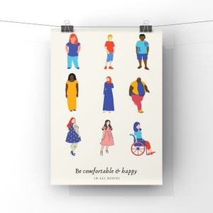 May include: A poster with a white background and the text "Be comfortable & happy in all bodies". The poster features nine illustrations of people of different body types, races, and genders. The illustrations are in a cartoon style and are colorful.