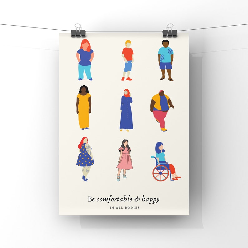 May include: A poster with a white background and the text "Be comfortable & happy in all bodies". The poster features nine illustrations of people of different body types, races, and genders. The illustrations are in a cartoon style and are colorful.