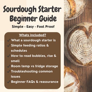 May include: A beginner's guide to sourdough bread making. The guide includes information on sourdough starters, feeding ratios, schedules, and troubleshooting. The text reads "Sourdough Starter Beginner Guide" and "Simple - Easy - Fool Proof."