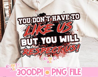 Grunge Team Spirit - They don't have to like us but will respect us! - PNG File - Back of shirt - Ready to print - Spirit shirt - Game Ready