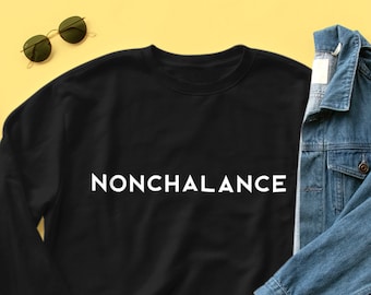 Nonchalance | Sweatshirt | Stylish, David, Cool, Indifference, Lack of concern | Free and Fast shipping |