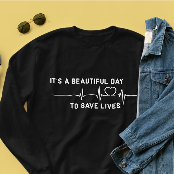 It's a beautiful day to save lives | Sweatshirt | Doctor, nurse, hospital, Anatomy, Grey | Free and Fast shipping |