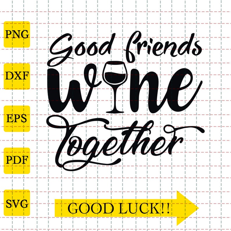 Free Free 174 Good Friends Wine Together Svg SVG PNG EPS DXF File