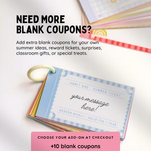 May include: A stack of rectangular paper coupons bound by a white plastic ring. The top coupon is light blue with white stars and text that reads: ADMIT ONE - SUMMER TICKET, your message here!, REDEEM WISELY - VALID FOR 1 YEAR. Additional text includes: NEED MORE BLANK COUPONS? and CHOOSE YOUR ADD-ON AT CHECKOUT +10 blank coupons +20 blank coupons.