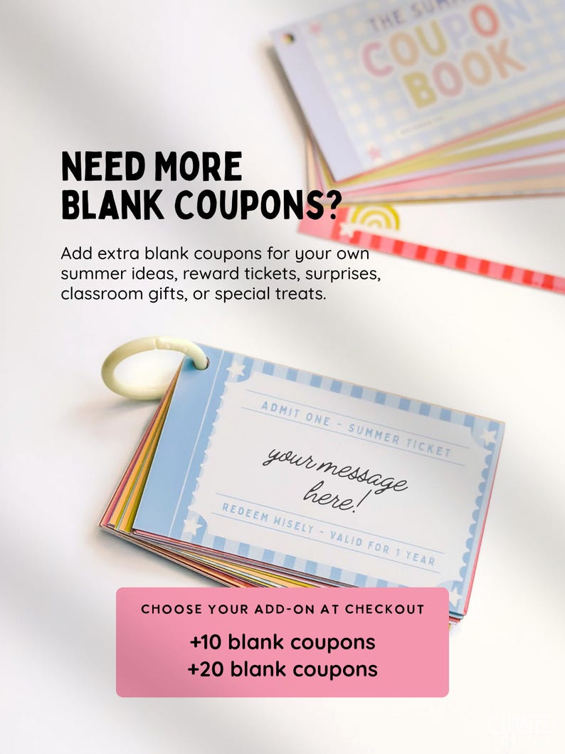 May include: A stack of rectangular paper coupons bound by a white plastic ring. The top coupon is light blue with white stars and text that reads: ADMIT ONE - SUMMER TICKET, your message here!, REDEEM WISELY - VALID FOR 1 YEAR. Additional text includes: NEED MORE BLANK COUPONS? and CHOOSE YOUR ADD-ON AT CHECKOUT +10 blank coupons +20 blank coupons.