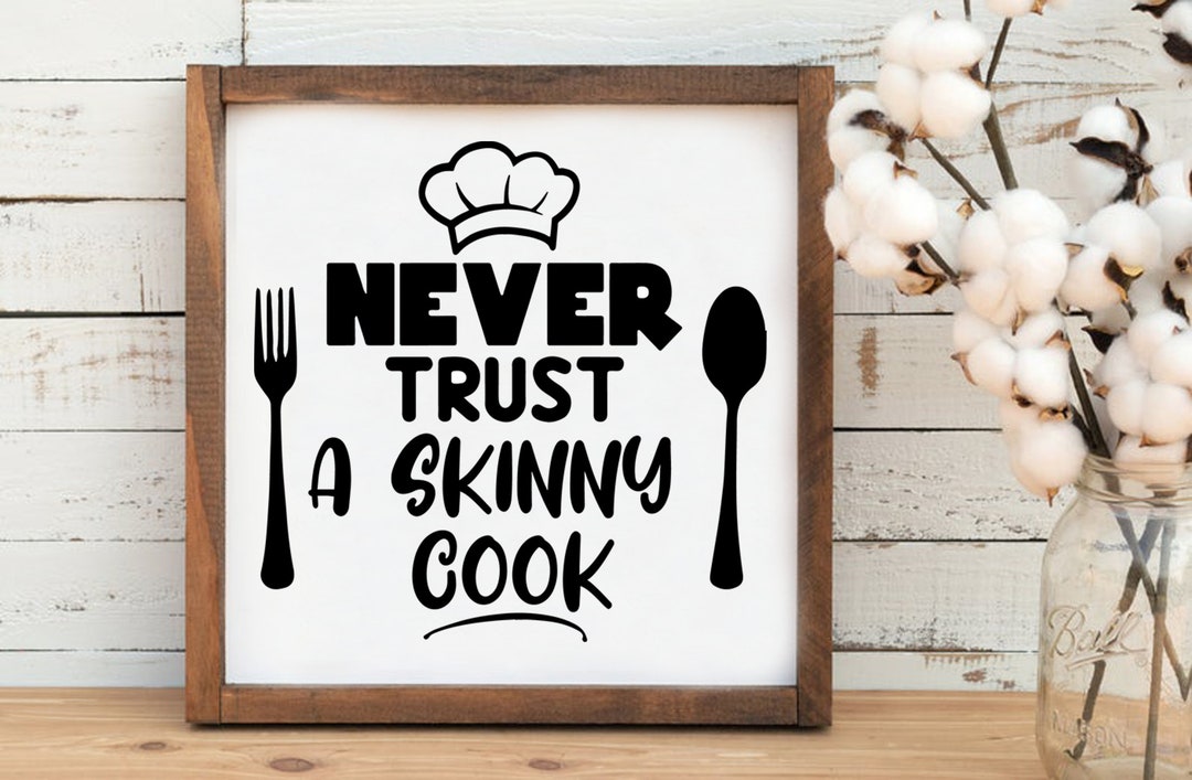 Funny Kitchen Sign Never Trust a Skinny Cook Chief Décor Decoration Wa –  Footsteps in the Past