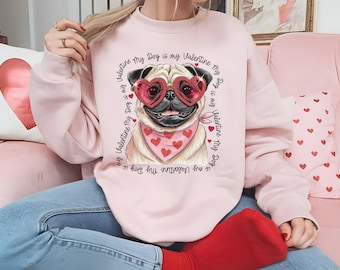 Pug Valentine's Day Sweatshirt, My Dog is My Valentine, Gift for Pug Moms, Cute Girly Aesthetic, Animal Care Worker, Unisex Sweatshirt,
