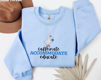 Teacher Embroidered Crewneck, Caffeinate Accommodate Educate, Special Education Silly Goose, Back to School Teacher Sweatshirt