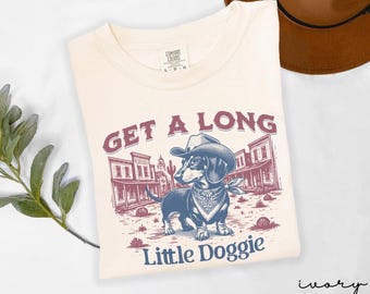 Get A Long Little Doggie Shirt, Funny Dachshund Western Shirt, Weenie Dog Cowboy Tee, Comfort Colors Dachshund Shirt, Dog Lover Gift