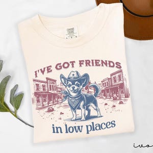 Friends in Low Places Chihuahua Shirt, Western Dog Lover Tee, Funny Country Music Shirt, Comfort Colors Cowboy Chihuahua Graphic Tee