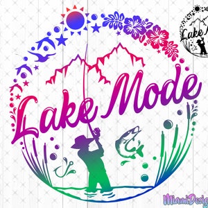 Lake Mode Svg Png, Lake Mode shirt SVG, Funny lake svg, Lake Svg Designs, fishing svg, Lake Vector, Fishing 2022 Png, lake Cut Files, Dxf