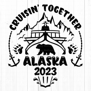 Cruisin' Together Alaska 2023 Svg Png Alaska Trip Cruise - Etsy