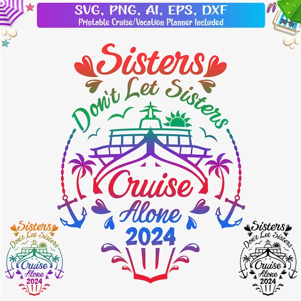 Sisters Don't Let Sisters Cruise Alone 2024 Svg, Girls Cruising T-Shirt 2024 Svg, Sisiters cruise Png, Cruise Ship Svg, Cruise SVG Cut File