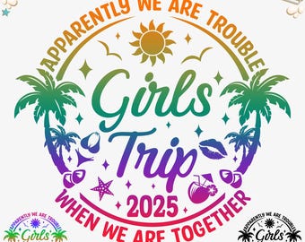 Girls Trip 2025 Svg, Png, Girl's Weekend T-shirt Svg,Apparently we are trouble when we are together Svg, Girl's Trip Png, Cricut File