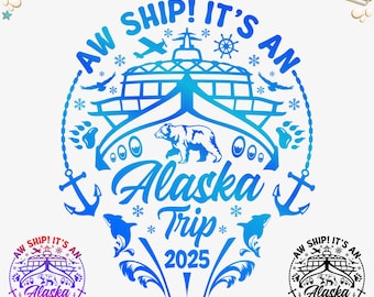 Aw Ship! È un viaggio in Alaska 2025 Svg Png, Alaska viaggio Cruise Shirts Svg, Crociera 2025 svg, Nave da crociera svg, File di taglio SVG crociera, Dxf, Png
