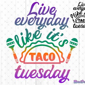 live everyday like it&#39;s taco Tuesday Svg, Funny Tacos Shirt Png, Taco Shirt Svg, Taco Clipart, Mexican Food lover shirt Svg, Cricut Svg