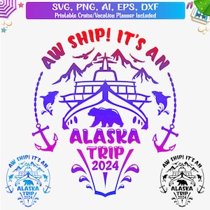 Aw Ship! It's An Alaska Trip 2024 Svg Png, Alaska trip Cruise Shirts Svg, Cruising 2024 svg, Cruise Ship svg, Cruise SVG Cut File, Dxf, Png