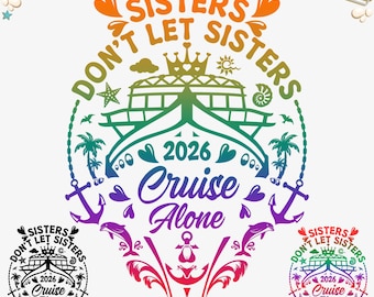 Sisters Don't Let Sisters Cruise Alone 2026 Svg | Girls Cruising T-Shirt