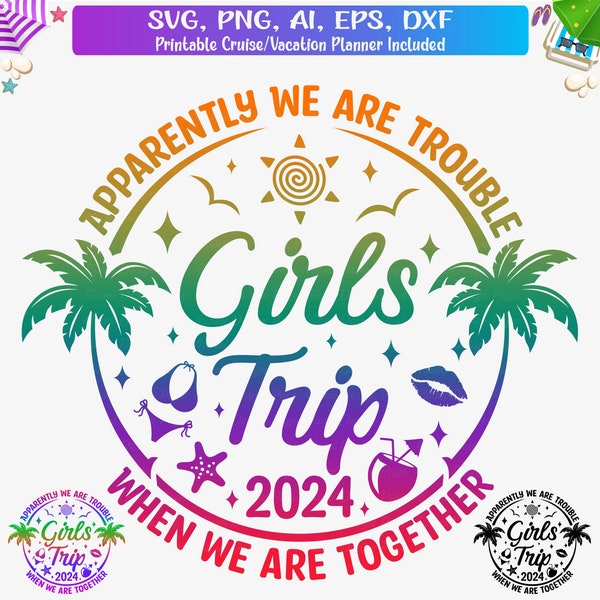Girls Trip 2024 Svg, Png, Girl's Weekend T-shirt Svg,Apparently we are trouble when we are together Svg, Girl's Trip Png, Cricut File