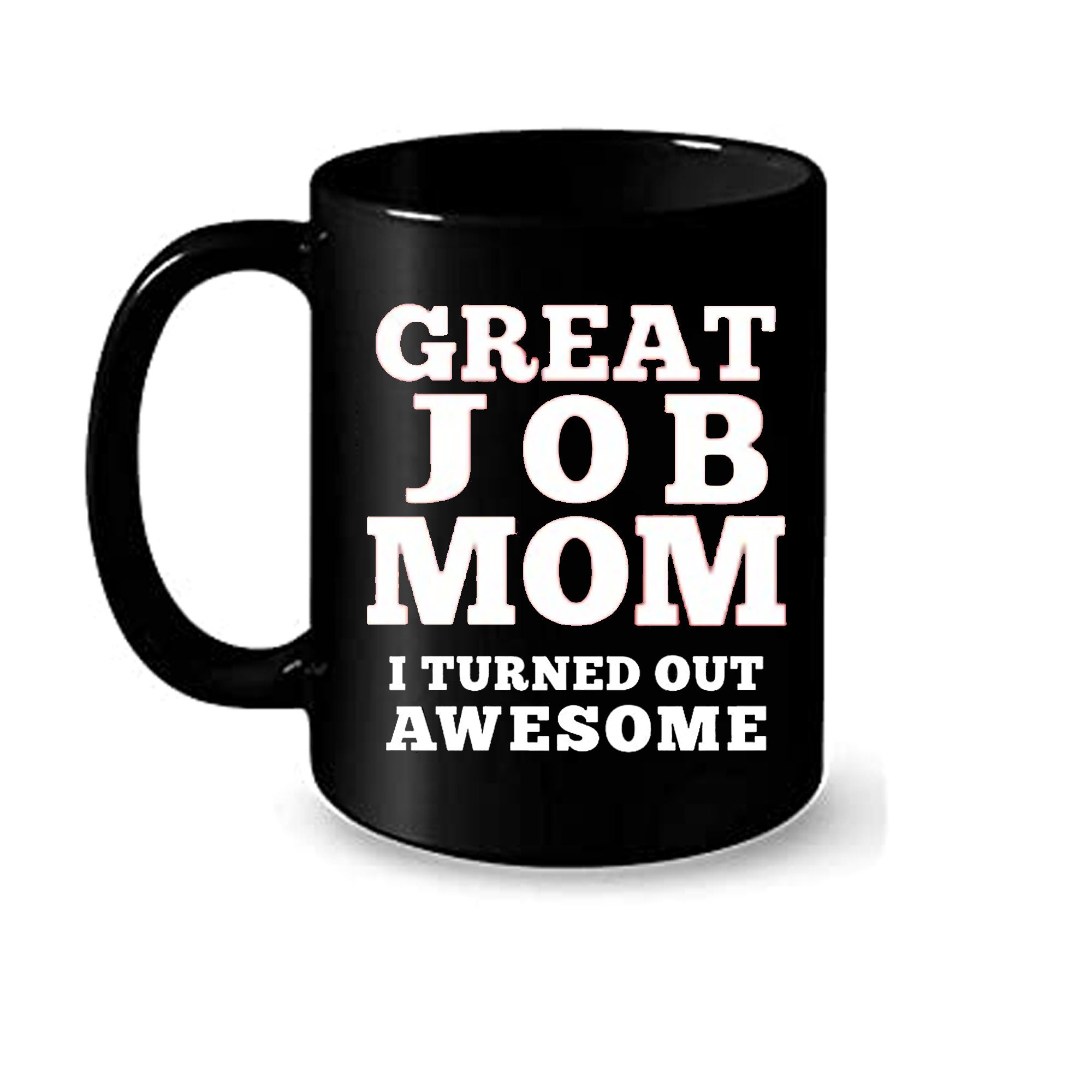 Great Job Mom I Turned Out Awesome Mug Mother's Day | Etsy