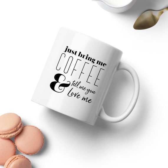 Funny Coffee Mug  Bring Me Coffee & Tell Me You Love Me