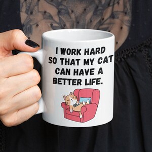 I Work Hard So My Cat Can Have A Better Life Lazy Cat Mug | Cat Lover Mug | Funny Cat Mug | Cat Mom | Cat Dad | Cat Coffee Mug | Fat Cat Mug