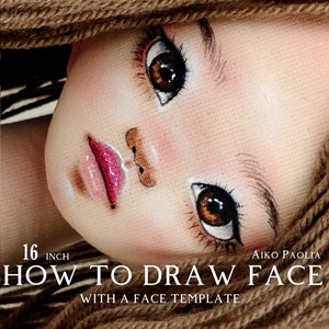 Puede incluir: Primer plano de una cara de muñeca pintada con ojos marrones y labios rosados. La imagen se titula "16 pulgadas Cómo dibujar una cara con una plantilla de cara" e incluye el texto "Aiko Paolia" e "Inspiration for Love".