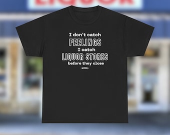 Dont Catch Feelings Tee, funny drinking, gift for dad, novelty tee, funny shirt, tequila