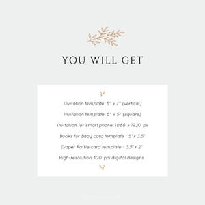 You will get: a digital editable invitation 5 by 7 inches, a square invitation 5 by 5 inches, a digital editable invite for smartphones 1080 by 1920 pixels, a Books for Baby card 5 by 3,5 inches, and a Diaper Raffle card 3,5 by 2 inches.