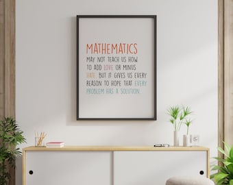 Math May Not Teach Us How to Add Love Or Subtract Hate But It Gives Us Every Reason to Hope Every Problem Has A Solution Printable Poster