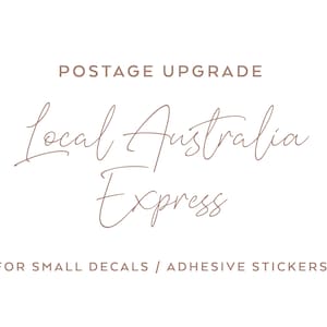 May include: Postage upgrade for small decals and adhesive stickers. Local Australia Express.