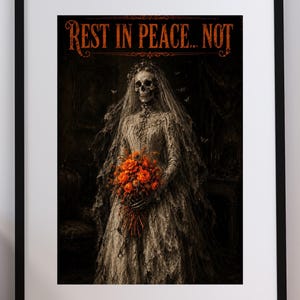May include: A framed wall art print featuring a skeleton bride in a tattered white lace gown and veil, holding a vibrant orange floral bouquet. The text REST IN PEACE... NOT is printed in orange at the top against a dark, moody background.