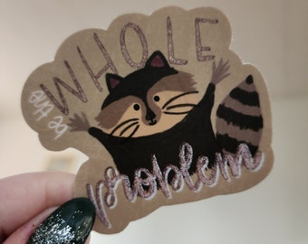 Be the Whole Problem Racoon - 3" Sticker