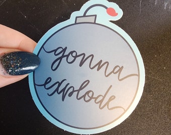 Gonna Explode - 3" Sticker