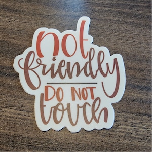 Not Friendly, Do Not Touch - 3&quot; Sticker